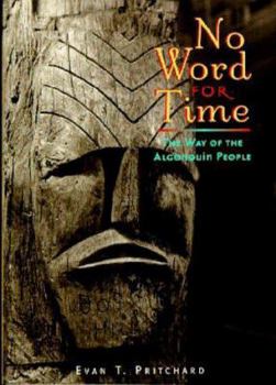 Paperback No Word for Time: The Way of the Algonquin People Book