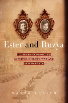 Hardcover Ester and Ruzya: How My Grandmothers Survived Hitler's War and Stalin's Peace Book