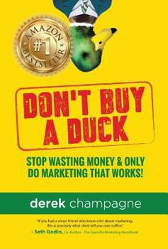 Hardcover Don't Buy A Duck: Stop Wasting Money & Only Do Marketing That Works Book