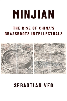 Minjian: The Rise of China's Grassroots Intellectuals - Book  of the Global Chinese Culture