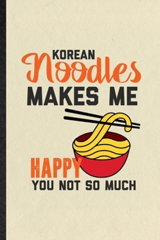 Paperback Korean Noodles Makes Me Happy You Not So Much: Funny Blank Lined Notebook/ Journal For Cooking Bakery, Korean Food Lover Cook Chef, Inspirational Sayi Book