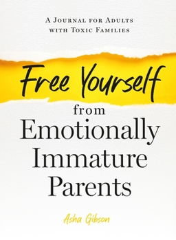 Paperback Free Yourself from Emotionally Immature Parents: A Journal for Adults with Toxic Families Book