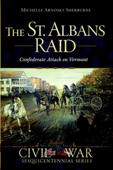 Paperback The St. Albans Raid: Confederate Attack on Vermont Book