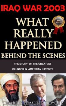 Paperback Iraq War 2003: What Really Happened Behind The Scenes: The Story Of The Greatest Blunder In American History Book