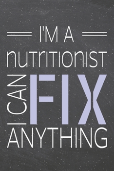 I'm a Nutritionist I Can Fix Anything: Nutritionist Dot Grid Notebook, Planner or Journal | 110 Dotted Pages | Office Equipment, Supplies | Funny Nutritionist Gift Idea for Christmas or Birthday