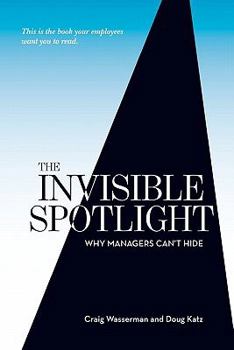 Paperback The Invisible Spotlight: Why Managers Can't Hide Book