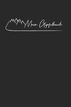 Mein Gipfelbuch: Gipfelbuch zum Ausfüllen und Tourenbuch zum Eintragen als Geschenk für Wanderer, Bergsteiger und Bergsportler mit Platz für 50 ... Softcover mit 110 Seiten (German Edition)