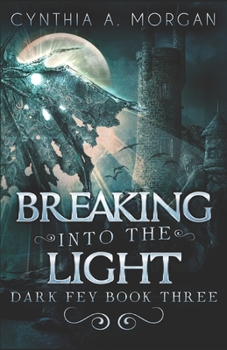 Breaking Into The Light: Large Print Edition - Book #3 of the Dark Fey Trilogy