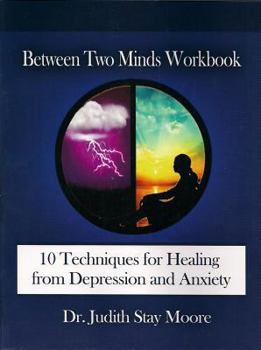 Paperback Between Two Minds Workbook: 10 Techniques for Healing from Depression and Anxiety Book