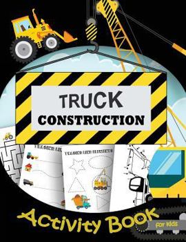 Paperback TRUCK CONSTRUCTION Activity Book For Kids: A Fun Book Filled With Game: Mazes, coloring, Dot to dot, Tracing Lines Book