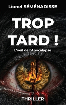 Paperback Trop Tard !: L'oeil de l'Apocalypse [French] Book