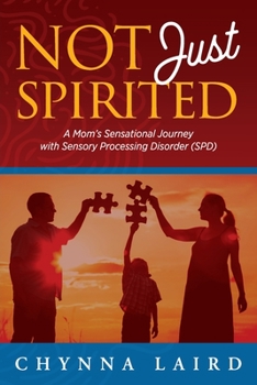 Paperback Not Just Spirited: A Mom's Sensational Journey with Sensory Processing Disorder (SPD) Book