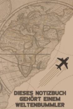 Dieses Notizbuch gehört einem Weltenbummler: Reisetagebuch Din-A 5 Notizbuch für Reise-Fans Platz für Notizen, Erinnerungen und Fotos zum Einkleben (German Edition)