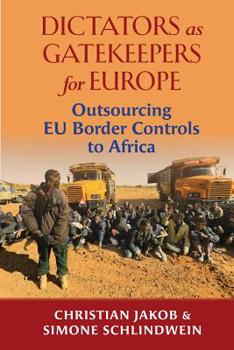 Paperback Dictators as Gatekeepers for Europe: Outsourcing EU Border Controls to Africa Book