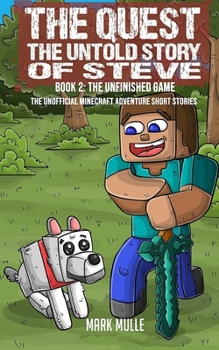 Paperback The Quest: The Untold Story of Steve, Book Two (The Unofficial Minecraft Adventure Short Stories): The Unfinished Game Book