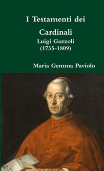 Paperback I Testamenti dei Cardinali: Luigi Gazzoli (1735-1809) [Italian] Book