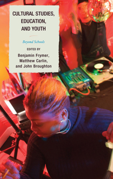 Hardcover Cultural Studies, Education, and Youth: Beyond Schools Book