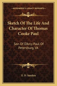 Sketch of the Life and Character of Thomas Cooke Paul, Son of D'Arcy Paul of Petersburg, Va