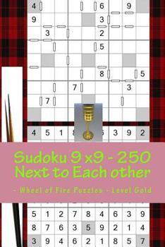 Sudoku 9 X9 - 250 Next to Each Other - Wheel of Fire Puzzles - Level Gold: The Book of Sudoku for You at This Hour