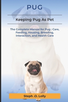 Paperback Pug: The Complete Manual for Pug: Care, Feeding, Housing, Breeding, Interaction, and Health Care Book