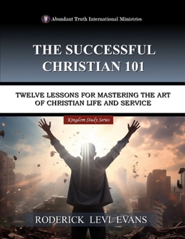 Paperback The Successful Christian 101: Twelve Lessons for Mastering the Art of Christian Life and Service Book