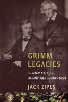 Hardcover Grimm Legacies: The Magic Spell of the Grimms' Folk and Fairy Tales Book