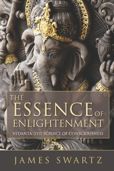 Paperback The Essence of Enlightenment: Vedanta, the Science of Consciousness Book