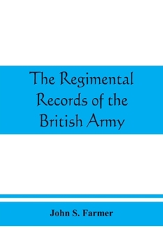Paperback The regimental records of the British Army: a historical re&#769;sume&#769; chronologically arranged of titles, campaigns, honours, uniforms, facings, Book