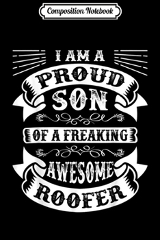 Composition Notebook: Proud Son of a Freaking Awesome Roofer Funny Roofing Gift  Journal/Notebook Blank Lined Ruled 6x9 100 Pages