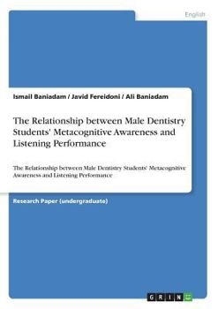 Paperback The Relationship between Male Dentistry Students' Metacognitive Awareness and Listening Performance: The Relationship between Male Dentistry Students' Book