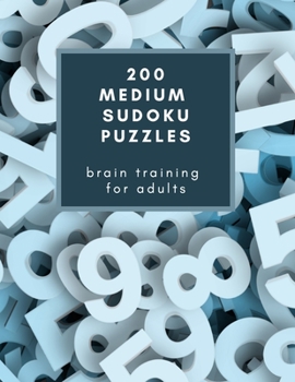 Paperback 200 Medium Sudoku Puzzles: Brain Training for Adults: Challenge yourself and your friends and family with these logic games / Makes a great gift Book