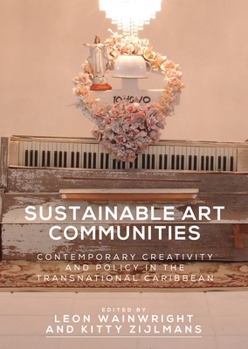 Hardcover Sustainable Art Communities: Contemporary Creativity and Policy in the Transnational Caribbean Book