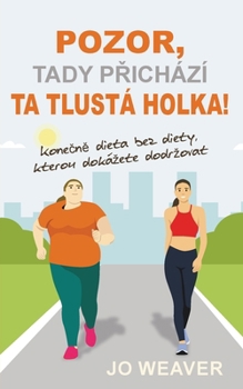 Pozor, tady prichází ta tlustá holka!: Konecne dieta bez diety, kterou dokázete dodrzovat (Czech Edition)