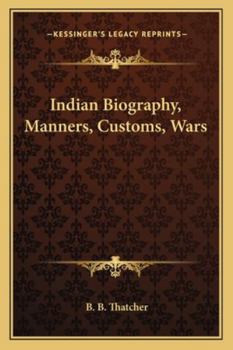 Indian Biography, Manners, Customs, Wars