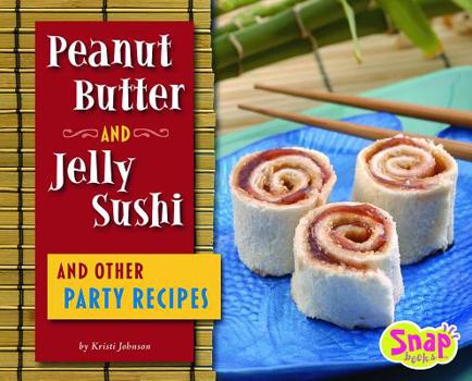 Hardcover Peanut Butter and Jelly Sushi and Other Party Recipes Book