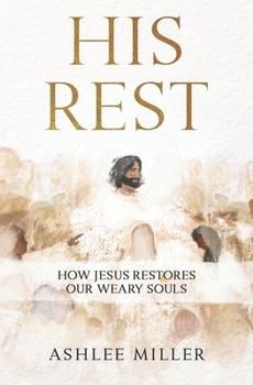Paperback His Rest: How Jesus Restores Our Weary Souls Book