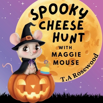 Spooky Cheese Hunt with Maggie mouse: A Fun Halloween Rhyming Story About Friendship and Adventure (Maggie Mouse Adventures)