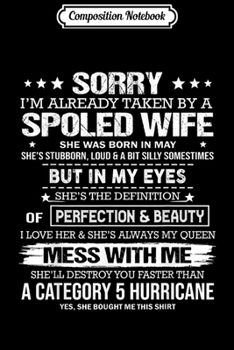 Composition Notebook: sorry I'm already taken by a spoiled wife born in MAY  Journal/Notebook Blank Lined Ruled 6x9 100 Pages