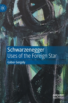 Hardcover Schwarzenegger: Uses of the Foreign Star Book