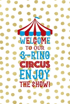 Welcome To Our 3-ring circus Enjoy The Show!: All Purpose 6x9 Blank Lined Notebook Journal Way Better Than A Card Trendy Unique Gift Gold and White Dotts Circus