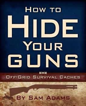 Paperback How to Hide Your Guns: Off Grid Survival Caches Book
