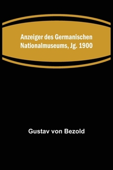 Paperback Anzeiger des Germanischen Nationalmuseums, Jg. 1900 [German] Book