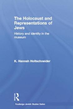 The Holocaust and Representations of Jews: History and Identity in the Museum
