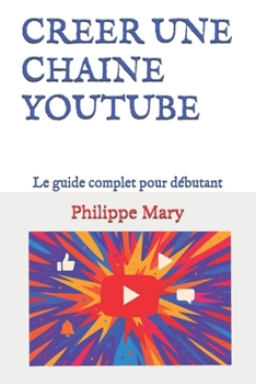 Paperback Creer Une Chaine Youtube: Le guide complet pour débutant [French] Book