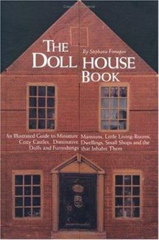 Hardcover The Dollhouse Book: An Illustrated Guide to Miniature Mansions, Little Living-Rooms, Cozy Castles, Diminutive Dwellings, Small Shops and t Book
