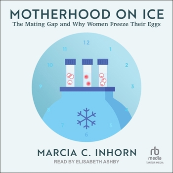 Audio CD Motherhood on Ice: The Mating Gap and Why Women Freeze Their Eggs Book
