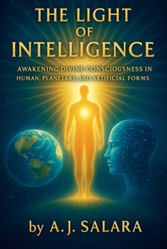 Paperback The Light of Intelligence Awakening Divine Consciousness in Human, Planetary, and Artificial Forms Book