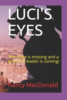 Paperback Luci's Eyes: The Pope is missing and a powerful leader is coming! Book