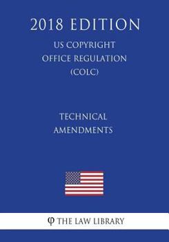 Paperback Technical Amendments (US U.S. Copyright Office Regulation) (COLC) (2018 Edition) Book