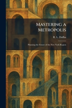 Paperback Mastering a Metropolis: Planning the Future of the New York Region Book